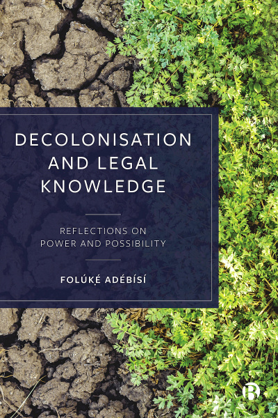 Book cover for ‘Decolonisation and Legal Knowledge: Reflections on Power and Possibility’ by Dr Foluke Adebisi.  The book’s title is overlaid over a close-up image of the ground, one half cracked dry mud, the other bright green plant life.